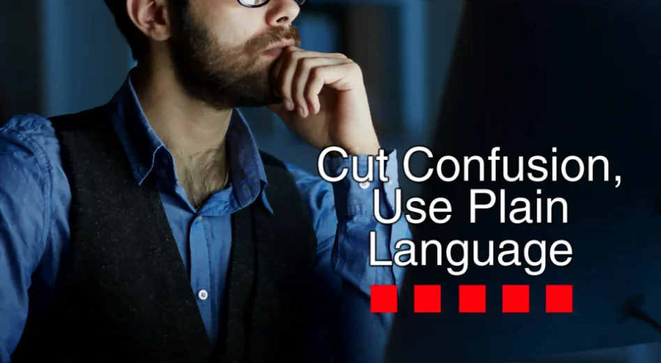 Cut Confusion, Use Plain Language Cut Confusion, Use Plain Language