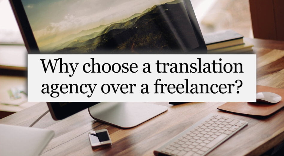 Why choose a translation agency over a freelancer?